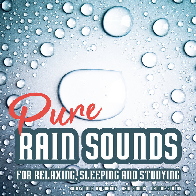 Pure Rain Sounds for Relaxing, Sleeping and Studying