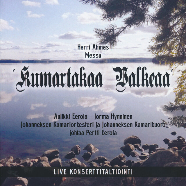 Harri Ahmas: Kumartakaa valkeaa (Konserttitaltiointi Johanneksenkirkossa 12.6.2011 Messu sopraanolle, baritonille, kuorolle ja orkesterille L. Onervan runoihin ja latinankielisiin messuteksteihin)