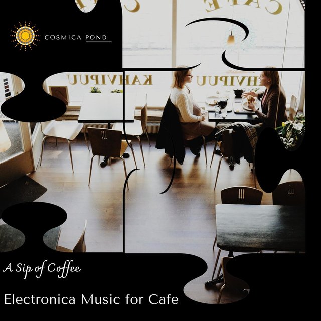 A Sip Of Coffee - Electronica Music For Cafe