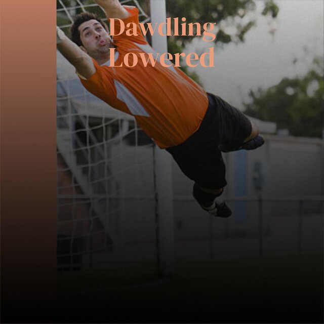 Dawdling Lowered