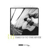Take Us To The River