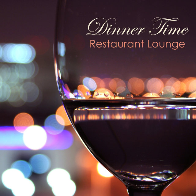 Dinner Time - Restaurant Lounge & Chillout Background Instrumental Music for Dinner