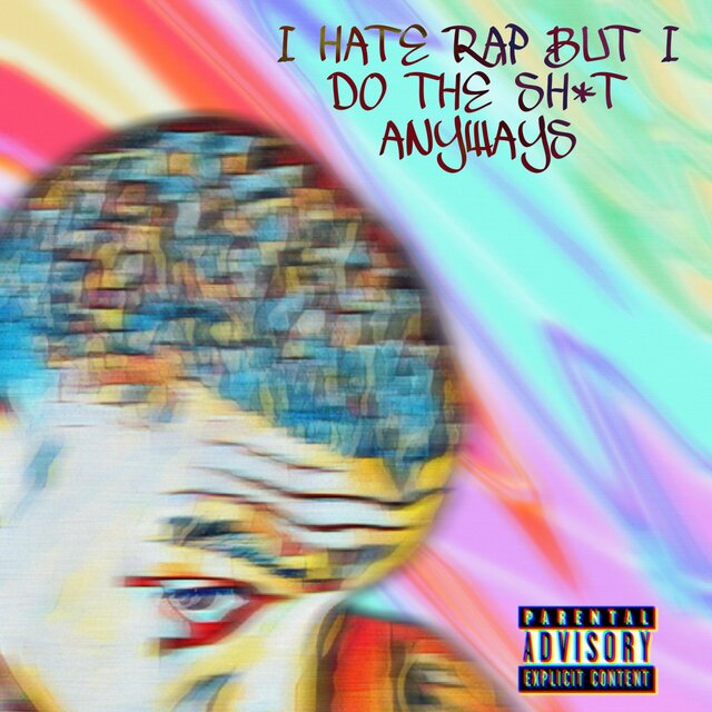 I HATE RAP BUT I DO THE SHIT ANYWAYS