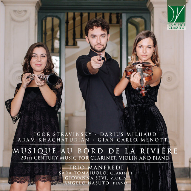 Stravinsky, Milhaud, Khachaturian, Menotti: Musique au bord de la rivière (20th Century Music for Clarinet, Violin and Piano)