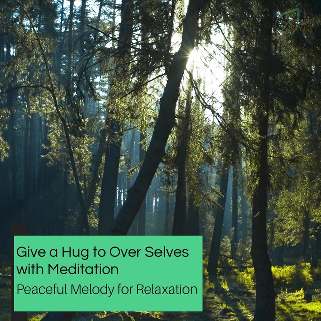 Give A Hug To Over Selves With Meditation - Peaceful Melody For Relaxation
