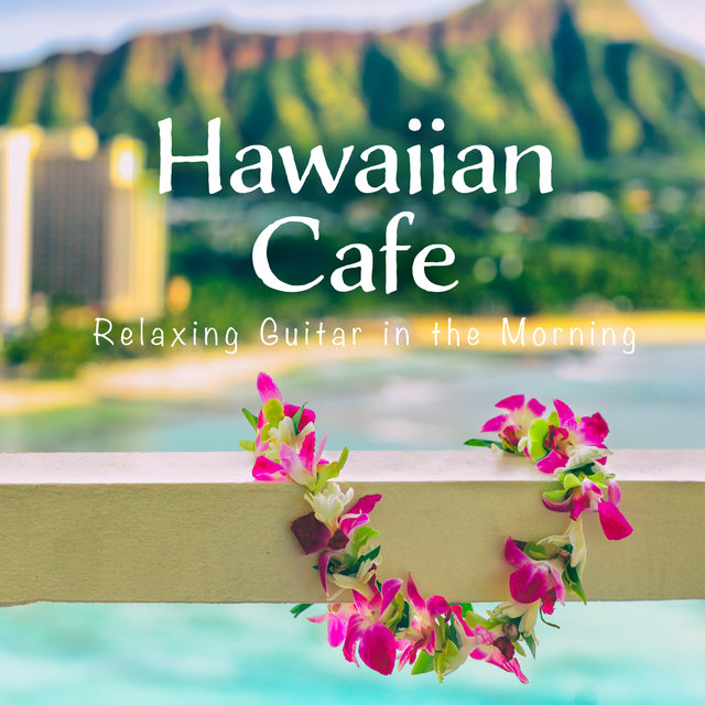 Hawaiian Cafe ~ Relaxing Guitar in the Morning ~