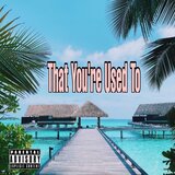 That Your Used To