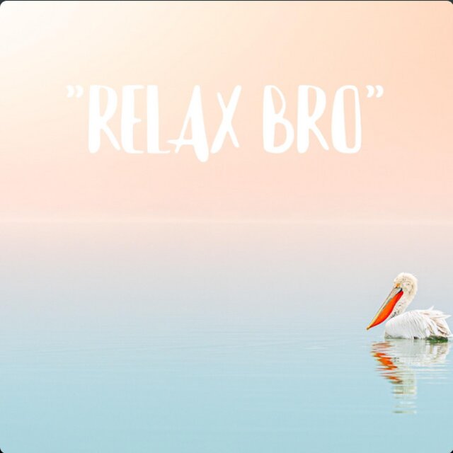 Relax Bro