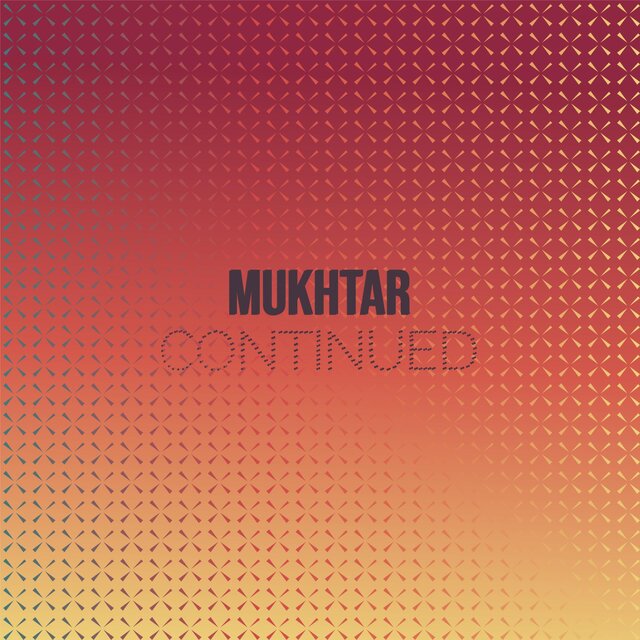 Mukhtar Continued