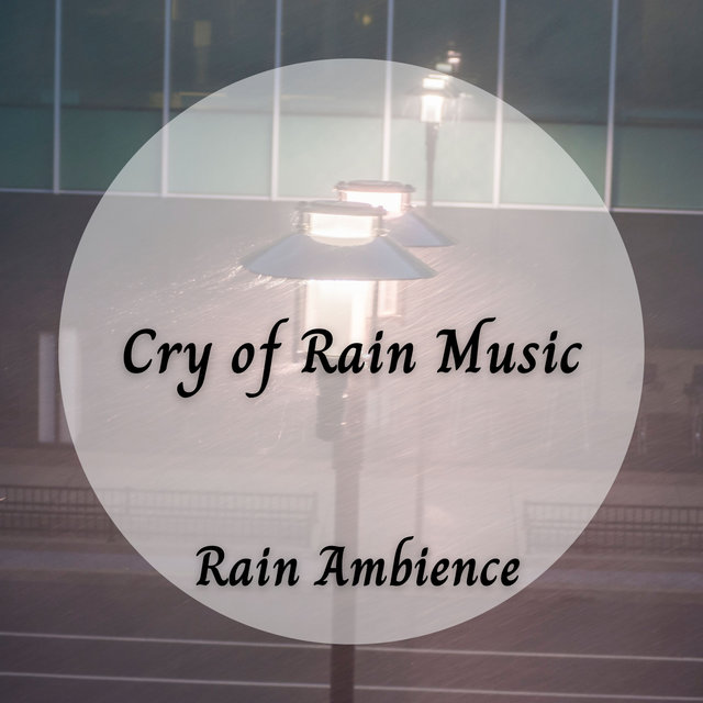 Rain Ambience: Cry of Rain Music - 1 Hour