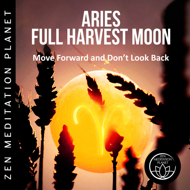 Aries Full Harvest Moon – Move Forward and Don’t Look Back