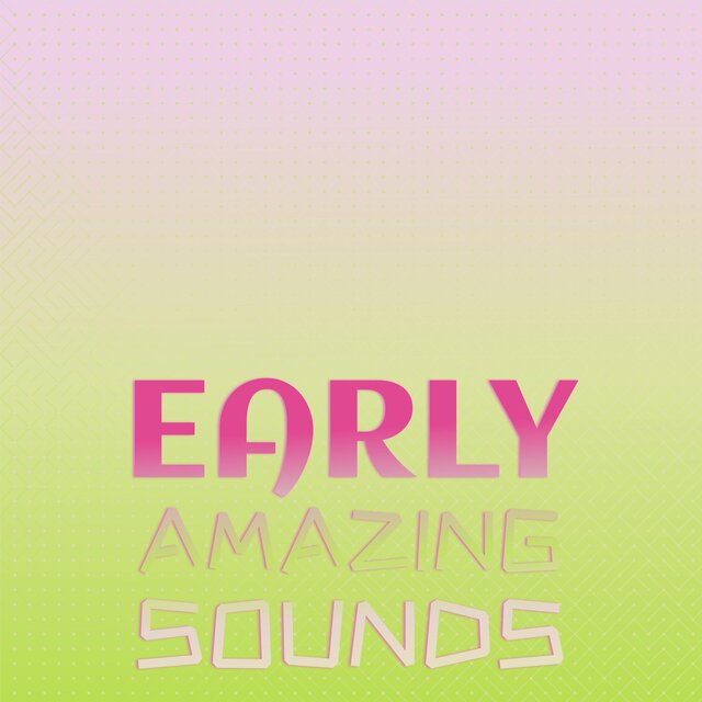 Early Amazing Sounds
