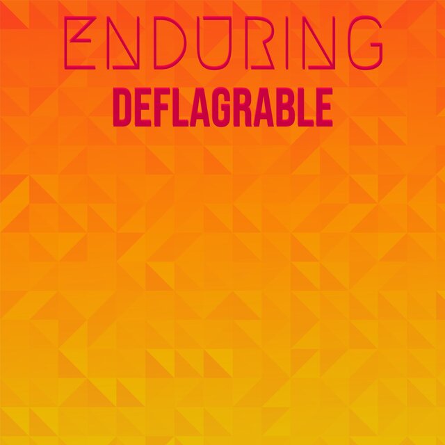 Enduring Deflagrable