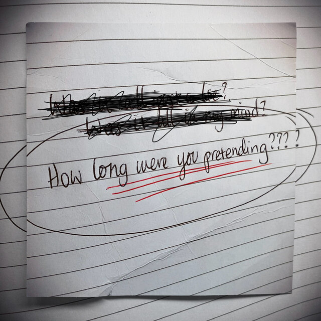 How Long Were You Pretending?