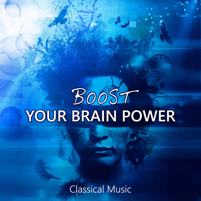 Boost Your Brain Power - Classical Music for Your Mind, Fast & Effective Learning
