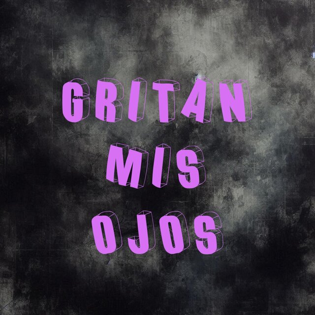 Gritan mis ojos