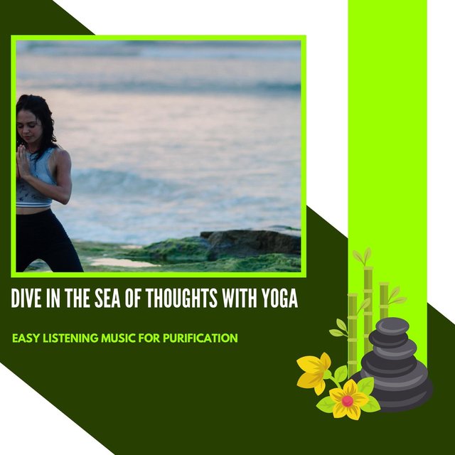 Dive In The Sea Of Thoughts With Yoga - Easy Listening Music For Purification