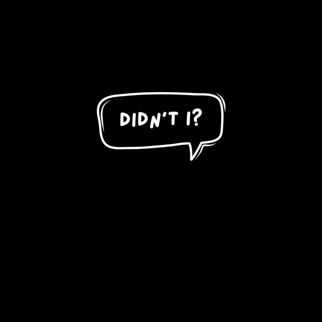 Didn't I?
