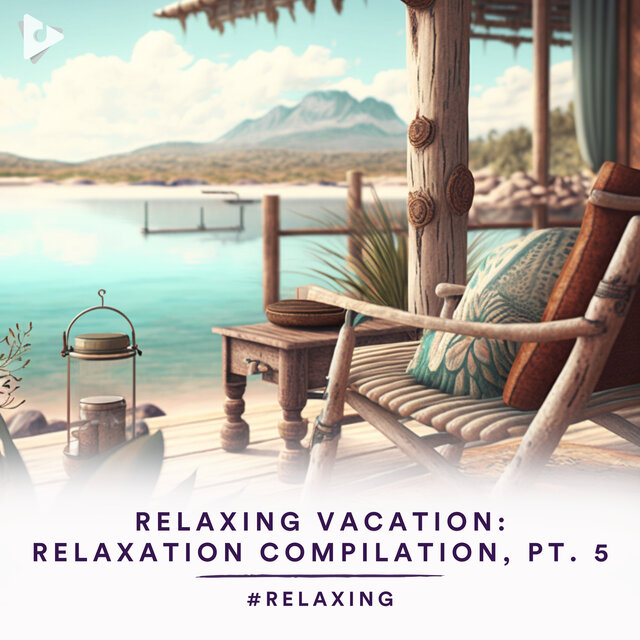 Relaxing Vacation: Relaxation Compilation, Pt. 5