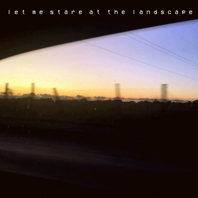 Let Me Stare at the Landscape