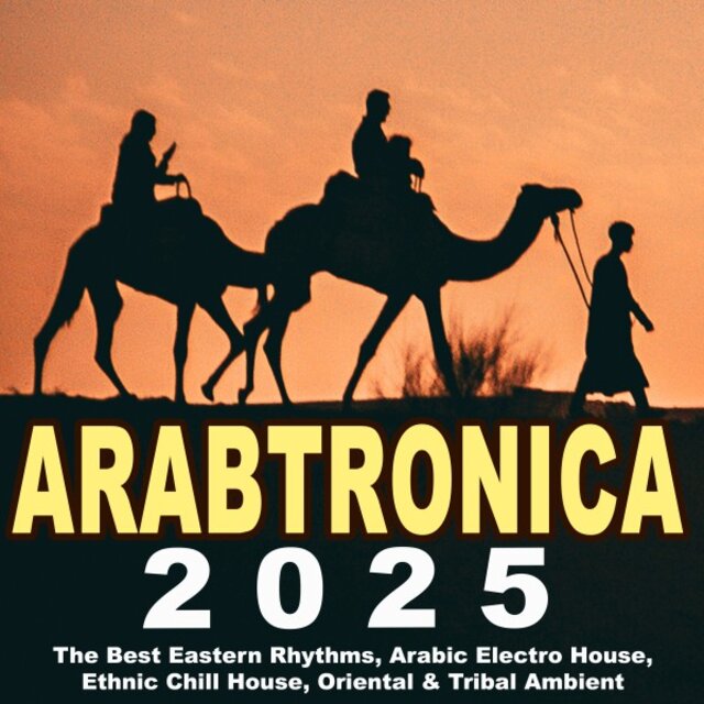 Arabtronic 2025 - The Best Eastern Rhythms, Arabic Electro House, Ethnic Chill House, Oriental & Tribal Ambient
