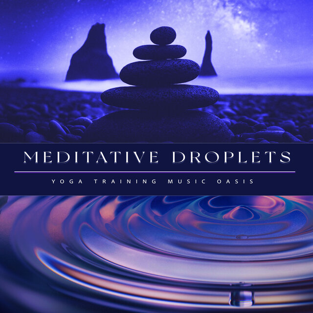 Meditative Droplets