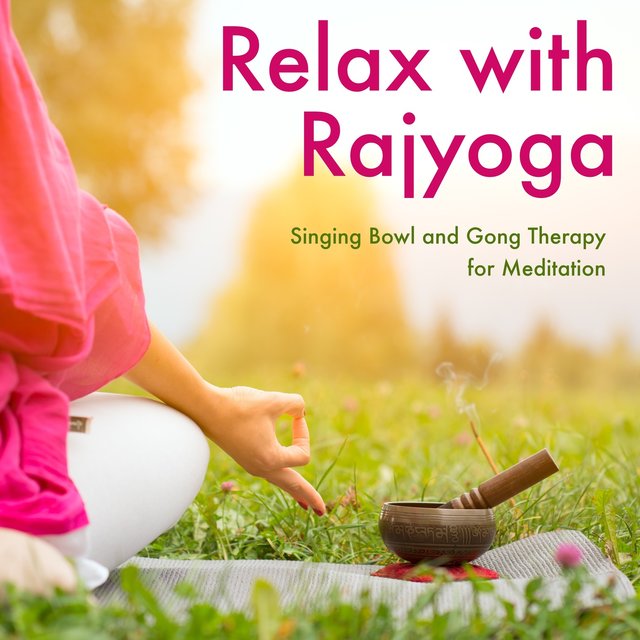 Relax with Rajyoga: Singing Bowl and Gong Therapy for Meditation