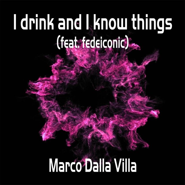 I Drink and I Know Things (feat. Fedeiconic)