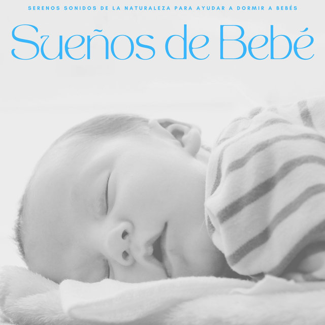 Sueños De Bebé: Serenos Sonidos De La Naturaleza Para Ayudar A Dormir A Bebés