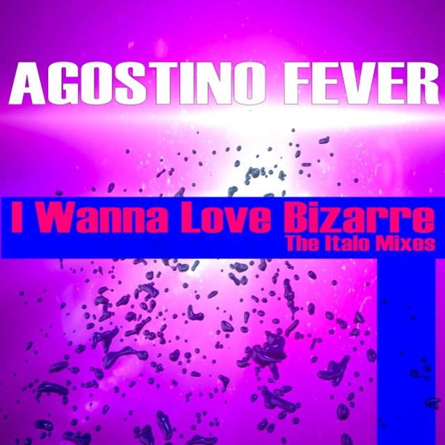 I Wanna Love Bizarre - The Italo Mixes