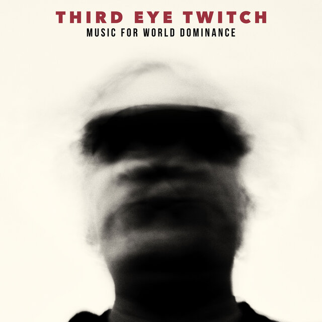 Third Eye Twitch - Music For World Dominance by Various Artists on TIDAL