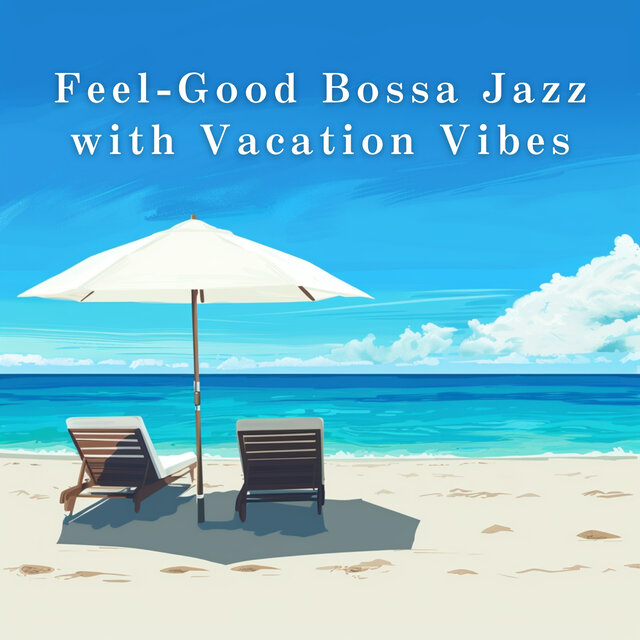 Feel-Good Bossa Jazz with Vacation Vibes