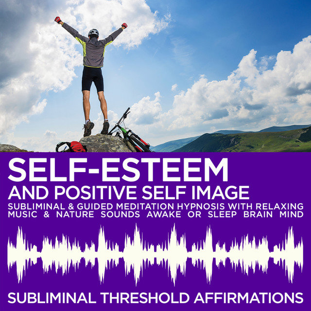 Self-Esteem & Positive Self Image Subliminal Affirmations & Guided Meditation Hypnosis with Relaxing Music & Nature Sounds Awake or Sleep Brain Mind