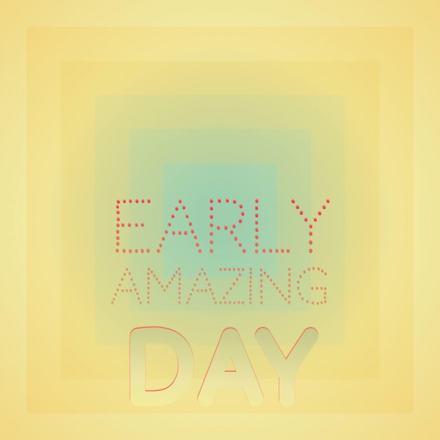 Early Amazing Day