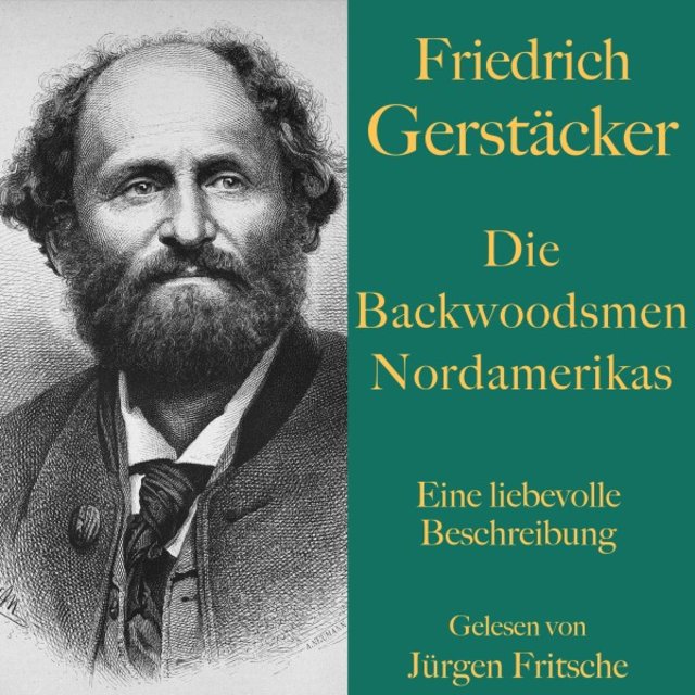Friedrich Gerstäcker: Die Backwoodsmen Nordamerikas (Hinterwäldler oder Pioniere? Eine liebevolle Beschreibung)
