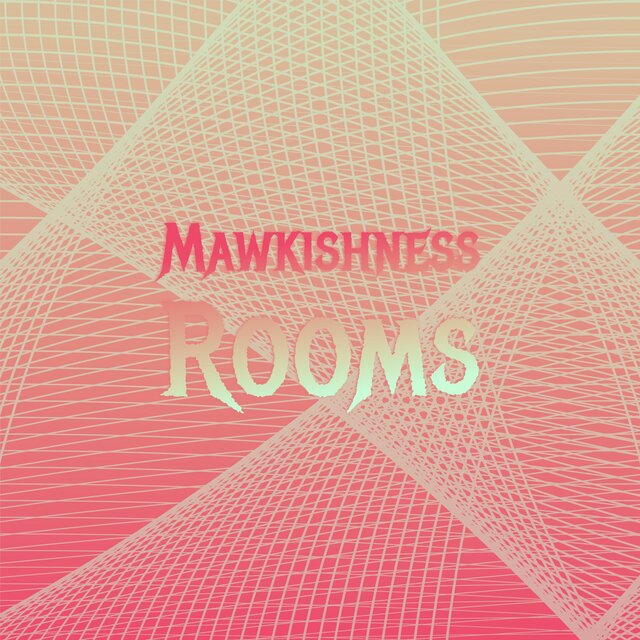 Mawkishness Rooms