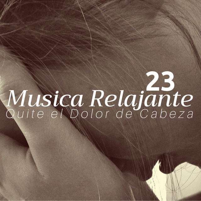 23 Musica Relajante que Quite el Dolor de Cabeza