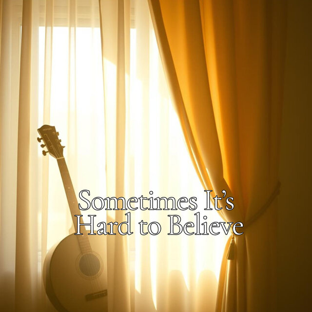 Sometimes It's Hard to Believe