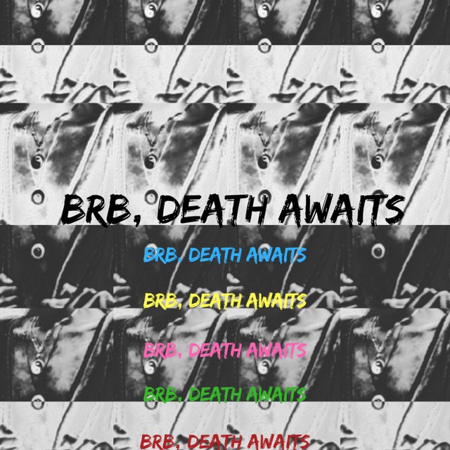 Brb, Death Awaits