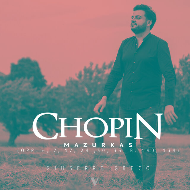 Chopin: Mazurkas, Opp. 6, 7, 17, 24, 30, 33, B. 134 & 140