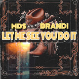 Let Me See You Do It (feat. Brandi Mcdowell)