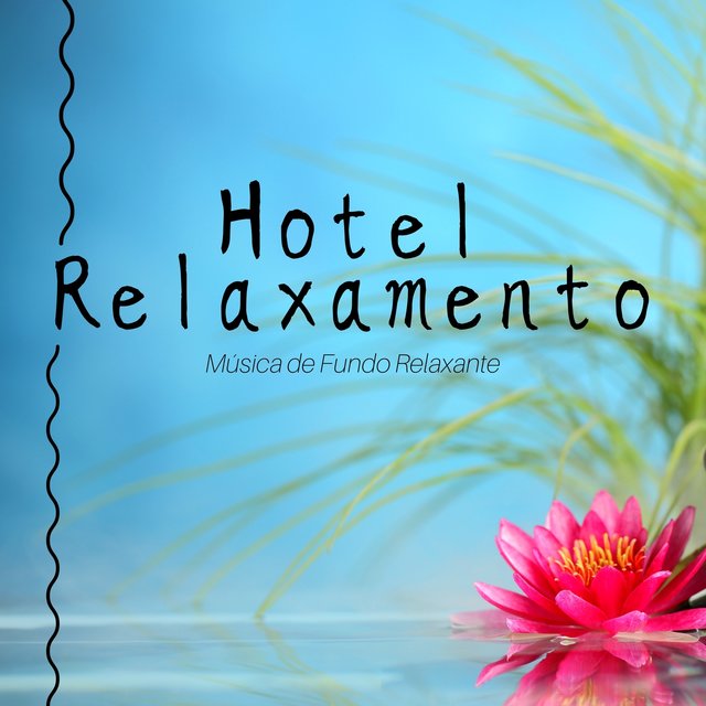 Hotel Relaxamento - Música de Fundo Relaxante para o Relaxamento com os Melhores Sons da Natureza