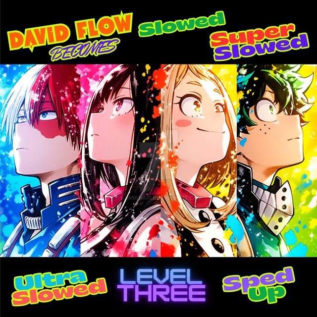 David Flow Becomes Slowed Super Slowed Ultra Slowed Sped up Level Three