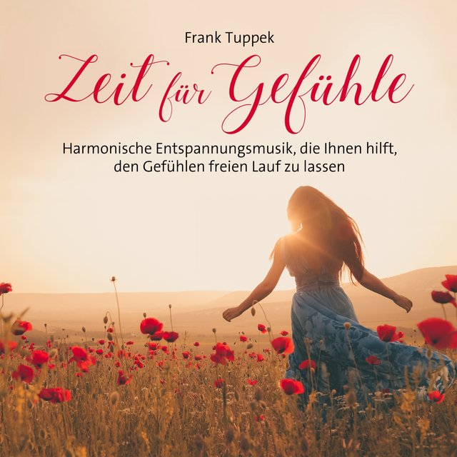 Zeit für Gefühle (Harmonische Entspannungsmusik, die ihnen hilft, den Gefühlen freien Lauf zu lassen)