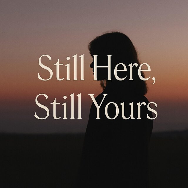 Still Here, Still Yours