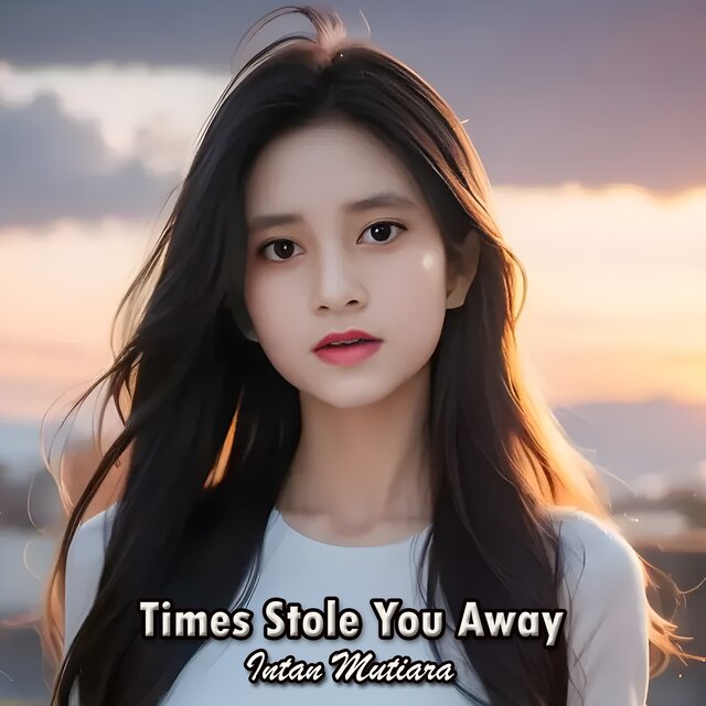 Times Stole You Away