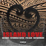 Island Love (feat. Say.Kope, Fly Snukaz SaySo, FTA Bam & Matukumami)