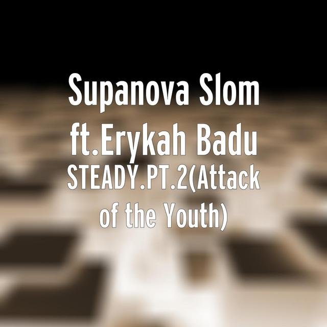 Steady.Pt.2(Attack of the Youth) [feat. Erykah Badu] by Supanova Slom ...