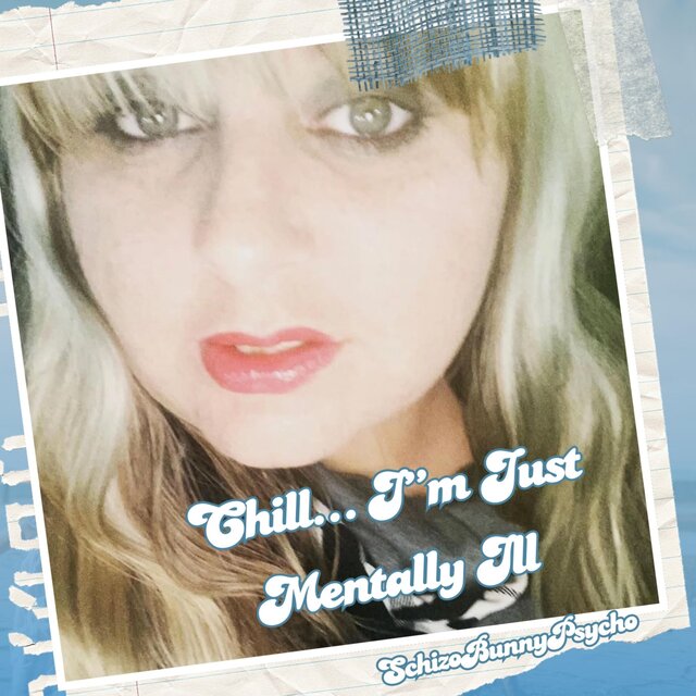 Chill… I’m Just Mentally Ill