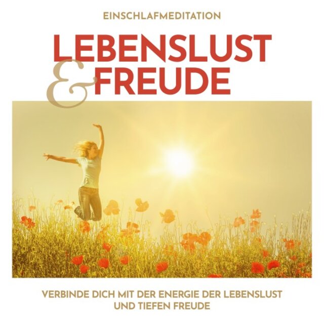 Einschlafmeditation Lebenslust und Freude (Verbinde dich mit der Energie der Lebenslust und tiefen Freude)